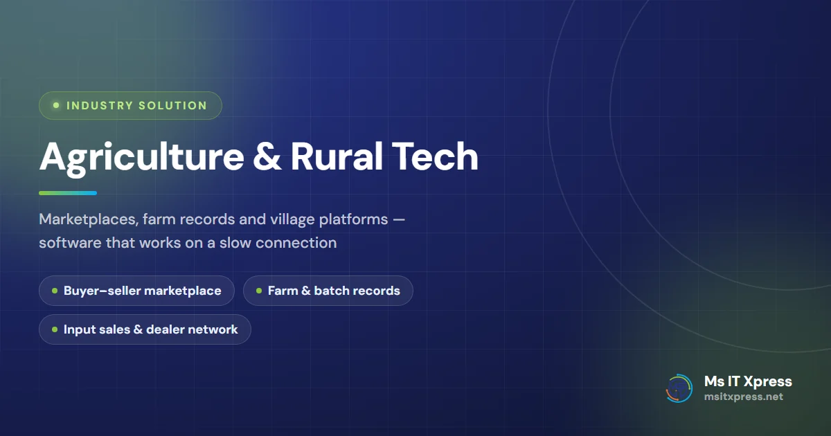 Agriculture & Rural Tech — Marketplaces, farm records and village platforms — software that works on a slow connection
