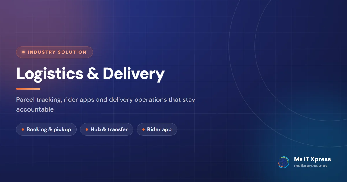 Logistics & Delivery — Parcel tracking, rider apps and delivery operations that stay accountable